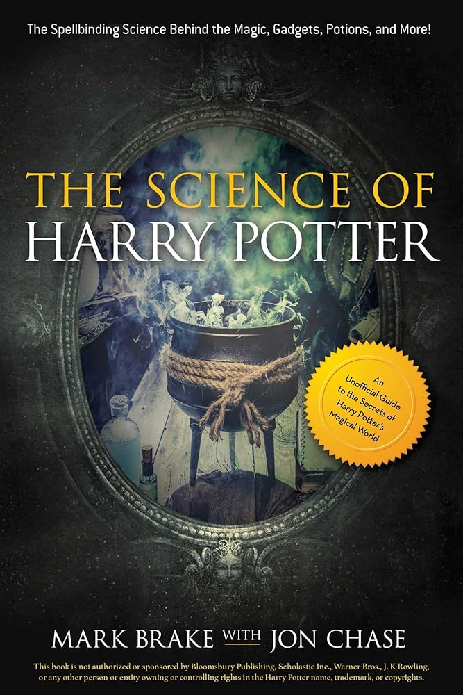 The Science of Harry Potter: The Spellbinding Science Behind the Magic, Gadgets, Potions, and More! cover image