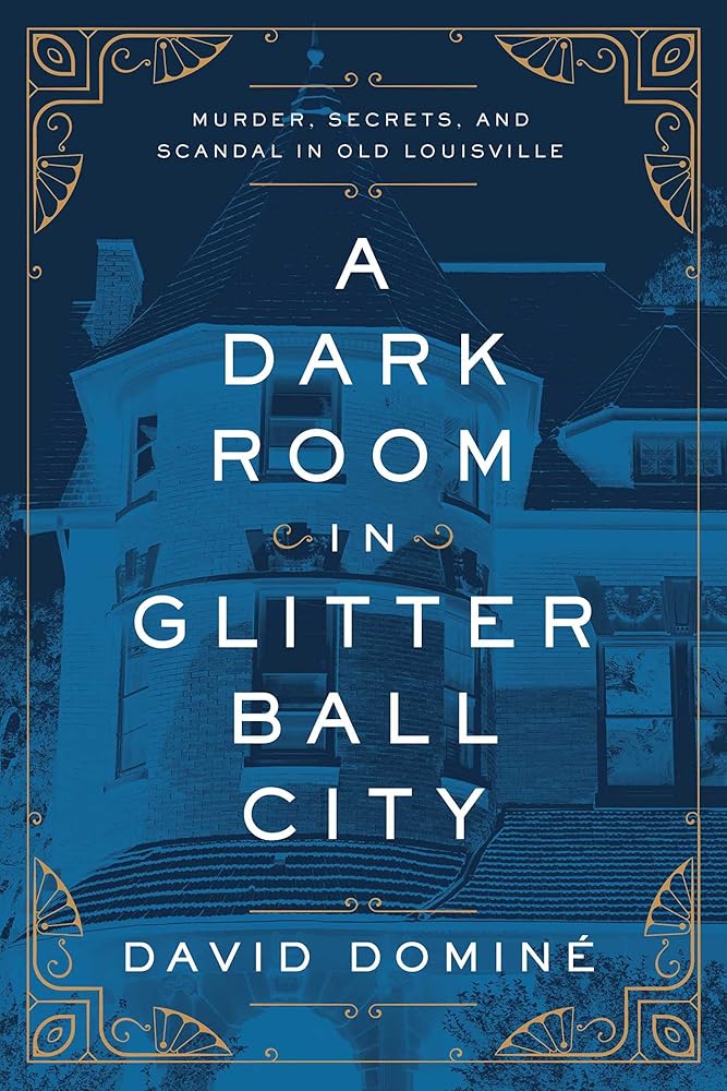 A Dark Room in Glitter Ball City: Murder, Secrets, and Scandal in Old Louisville cover image