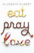 Eat, Pray, Love: One Woman's Search for Everything Across Italy, India and Indonesia cover image