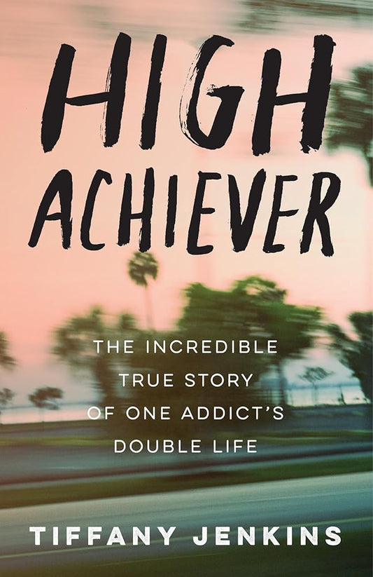 High Achiever: The Incredible True Story of One Addict's Double Life cover image