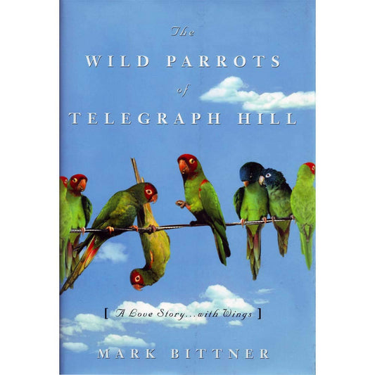The Wild Parrots of Telegraph Hill: A Love Story . . .with Wings cover image