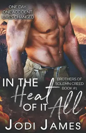 In the Heat of it All: One day-One accident- Lives changed (Brothers of Solemn Creed) cover image