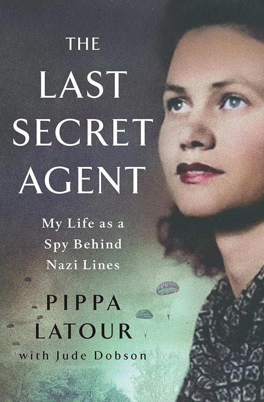 The Last Secret Agent: My Life as a Spy Behind Nazi Lines cover image