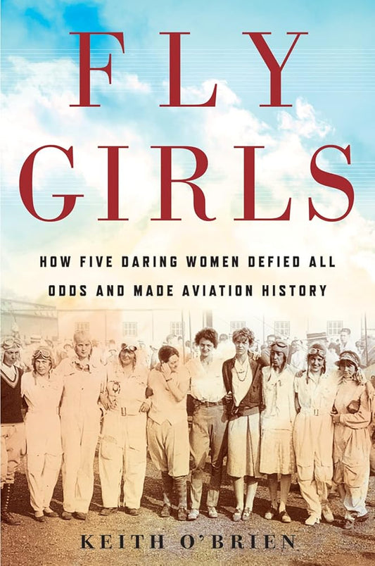 Fly Girls: How Five Daring Women Defied All Odds and Made Aviation History cover image
