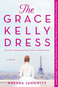 The Grace Kelly Dress: A Novel – A Historical Fiction Drama of Three Generations and Family Loyalties cover image