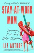 Stay-at-Work Mom: Marriage, Kids and Other Disasters cover image