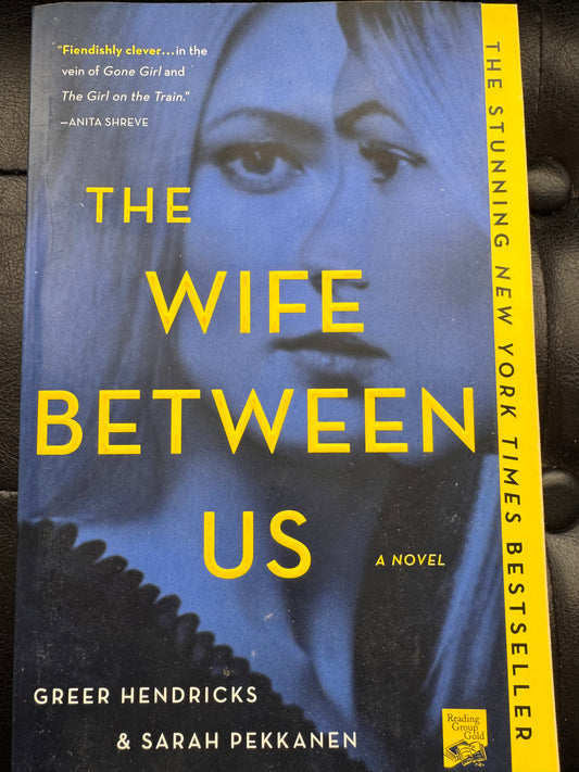 The Wife Between Us by Sarah Pekkanen & Greer Hendricks